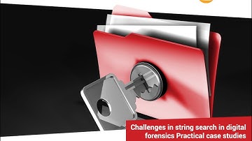 Challenges in string search in digital forensics - Practical case studies
