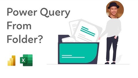 Power Query, vì sao Get Data From Folder không hoạt động