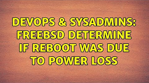 DevOps & SysAdmins: FreeBSD determine if reboot was due to power loss (5 Solutions!!)