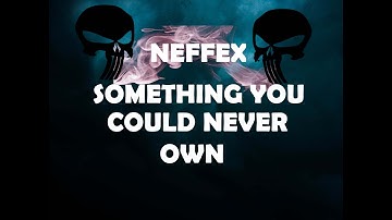 NEFFEX  SOMETHING YOU COULD NEVER OWN  (LYRICS)