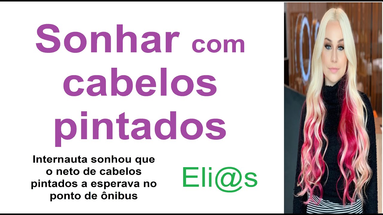 sonhar-com-pessoa-com-cabelos-pintados-what-does-it-mean-to-dream