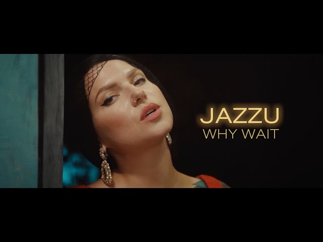 Jazzu - Why Wait (Official Music Video) class=