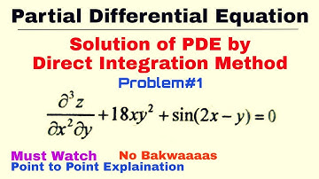 6. Solution of PDE by Direct Integration Method | Problem#1 | Complete Concept | PDE