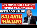 SAIU! NOVA REFORMA VAI ATINGIR APOSENTADOS E PENSIONISTAS INSS - REVELADO VALOR DO SALÁRIO MÍNIMO