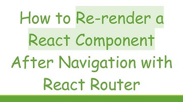 How to Re-render a React Component After Navigation with React Router