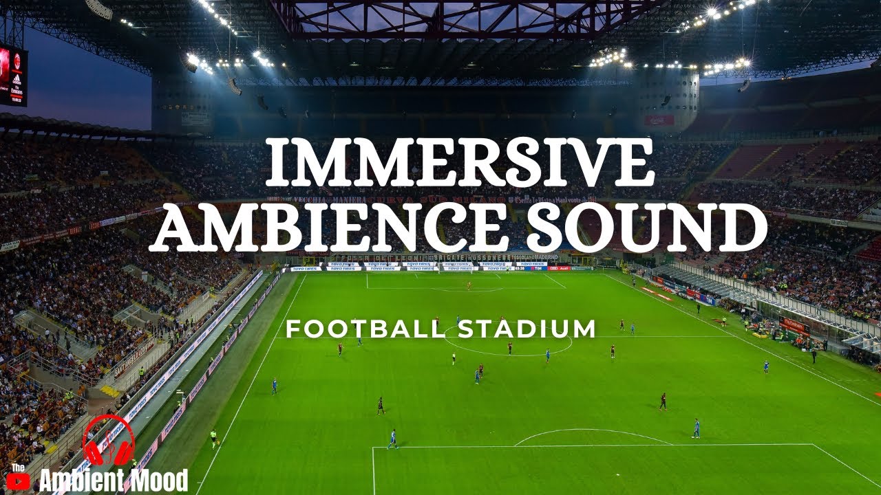 Immersive Ambience Sounds Real Football Stadium sound Soccer match