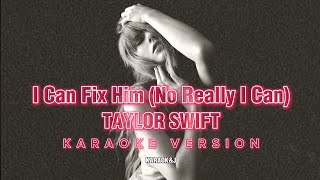 I Can Fix Him (No Really I Can) - Taylor Swift (Instrumental Karaoke) [KARAOK&J]
