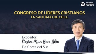 3ra sesión - Congreso de Líderes Cristianos en Santiago Chile - Pastor Mun Beom Shin