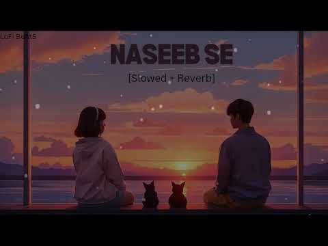 Naseeb Se [Slowed+Reverb] Satya Prem Ki Katha | Kartik, Kiara | Payal D, Vishal M| LoFi BeAtS