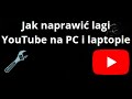 Jak Naprawić Lagi YouTube na PC i Laptopie — Pełny Poradnik