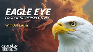 EAGLE EYE PROPHETIC PERSPECTIVES  |  May 5  2022  | Art Lucier  & Mathiue Cloutier