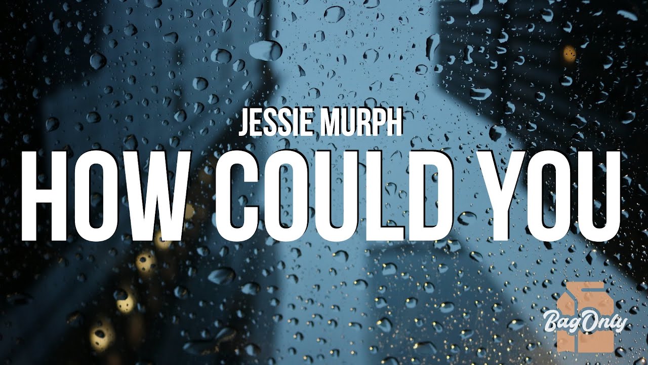 How Could You - song and lyrics by Jessie Murph