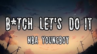 Video thumbnail of "YoungBoy Never Broke Again - B*tch Let's Do IT (Lyrics)"