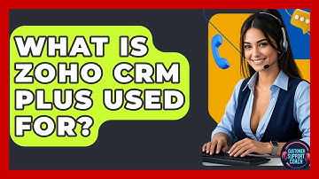 What Is Zoho CRM Plus Used For? - Customer Support Coach