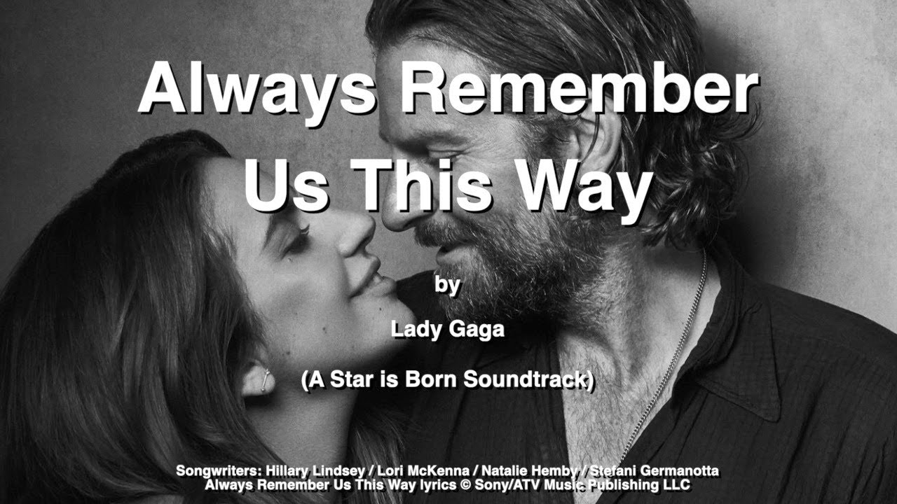Леди гага песни олвейс. Always remember us this way. Lady Gaga remember us this way. Always remember us this way леди Гага. Always remember us текст.