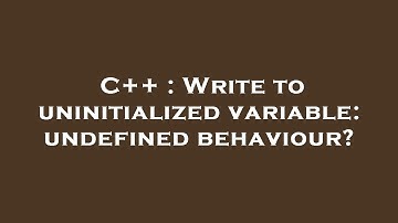 C++ : Write to uninitialized variable: undefined behaviour?