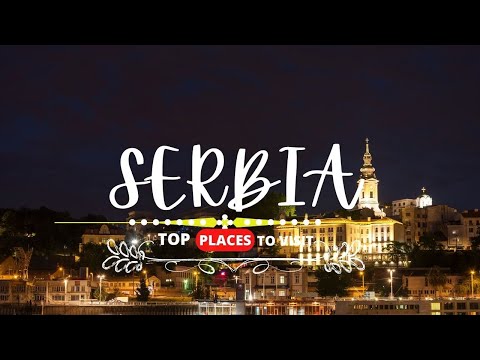 The Ultimate Guide To Serbia Travel And Facts I Top Places To Visit In Serbia