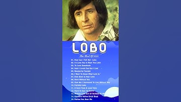 Thumbnail of Best Songs Of Lobo │Lobo Greatest Hits Full Collection 2024