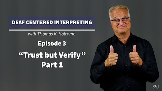 Deaf Centered Interpreting - Ep. 3 - "Trust but Verify" Part 1