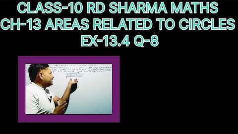 CLASS -10 RD SHARMA MATHS,! CHAPTER-13 AREAS RELATED TO CIRCLES!, EXERCISE-13.4 QUESTIONS -8