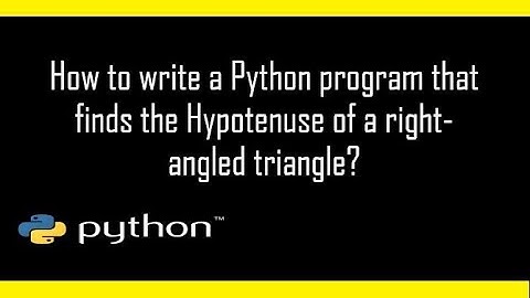 How to find the Hypotenuse of a right triangle using Python?