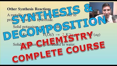 Synthesis & Decomposition Reactions - AP Chemistry Complete Course - Lesson 13.3
