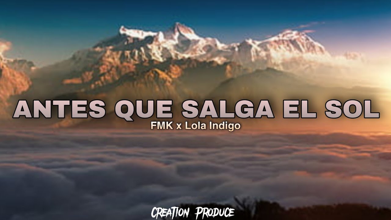 FMK x Lola Indigo - Antes que salga el sol || LETRA FMK x Lola Indigo - Antes que salga el sol || LETRA