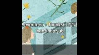 Seventeen - 고맙다 (Thanks) Han/Indo Sub