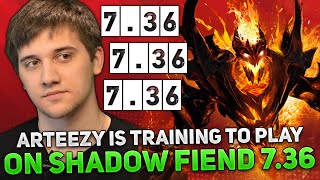 ARTEEZY IS TRAINING TO PLAY on SHADOW FIEND in NEW PATCH 7.36!