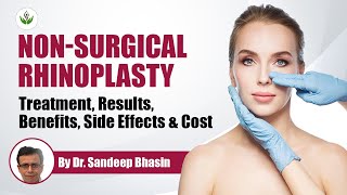 Non-Surgical Rhinoplasty - Treatment, Results, Benefits, Side Effects & Cost By Dr. Sandeep Bhasin