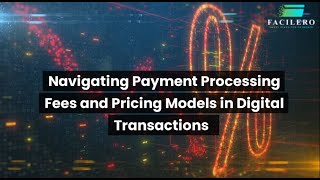 Navigating Payment Processing Fees and Pricing Models in Digital Transactions