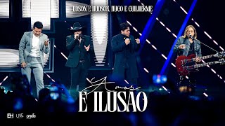 Video thumbnail of "Edson & Hudson, @HugoeGuilhermeOficial  - Amor e Ilusão [DVD Foi Deus]"
