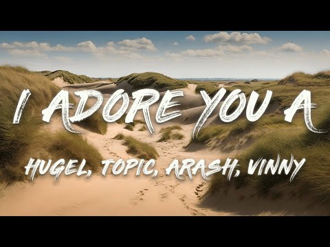 HUGEL Topic Arash I Adore You VINNY Remix Lyrics