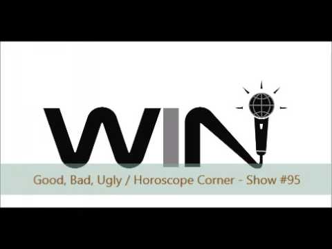 WIN Show #95 - GOOD, BAD, UGLY / HOROSCOPE CORNER - Trump vs. Hillary Downstairs