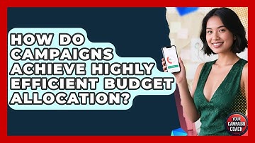 How Do Campaigns Achieve Highly Efficient Budget Allocation? - Your Campaign Coach