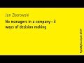 Agilebyexample 2017 jan zborowski  no managers in a company  3 ways of decision making