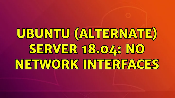 Ubuntu: Ubuntu (alternate) server 18.04: no network interfaces