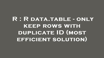 R : R data.table - only keep rows with duplicate ID (most efficient solution)