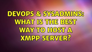 DevOps & SysAdmins: What is the Best way to host a Xmpp Server? (3 Solutions!!) Wealth