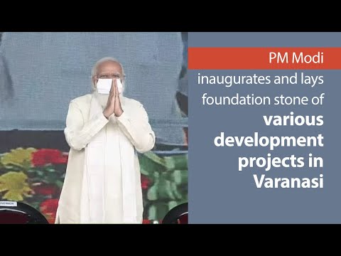 PM Modi inaugurates and lays foundation stone of various development projects in Varanasi | PMO