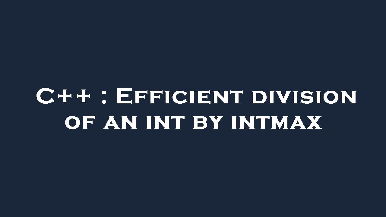 C++ : Efficient division of an int by intmax - YouTube