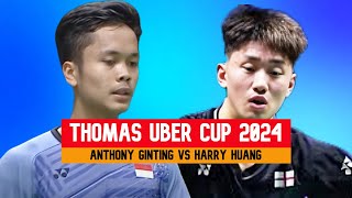 ANTHONY GINTING VS HARRY HUANG [BADMINTON THOMAS UBER CUP 2024]