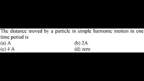 The distance moved by a particle in simple harmonic motion in one time period is