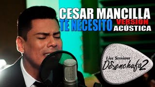 TE NECESITO - CESAR MANCILLA / Acustico DeSenchufa2