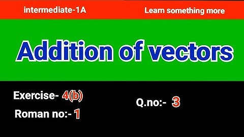 Q.no:-3#Roman no:-1#exercise-4(b)#chapter-4#Addition of vectors#intermediate-1A#2023-24