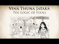 The logic of fools  vina thuna jataka  animated buddhist stories