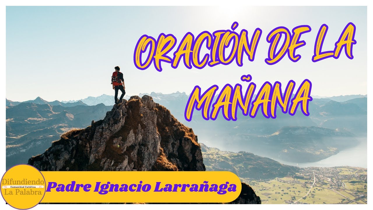Oracion De La Mañana Padre Ignacio Larrañaga
