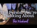 All signs the person youre thinking about this weekend