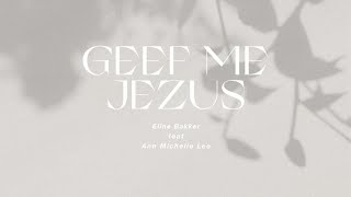 Eline Bakker - Geef me Jezus (feat. Ann Michelle Lee) | Lyric Video