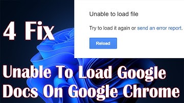 Unable To Load Google Docs Error - 4 Fix How To